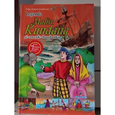  Malin Kundang: Şimdiki Zamanın Bir Efsanesi mi, Yoksa Tarihin İzlerini Mi Taşıyor?