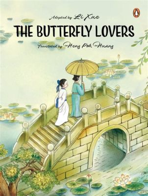 “The Butterfly Lovers” - Bir Çin Efsanesinin Romantik ve Acılı Yolculuğu!